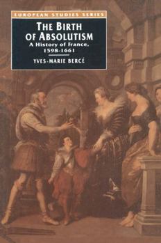 The Birth of Absolutism: A History of France, 1598-1661 (European Studies) - Book #3 of the Nouvelle histoire de la France moderne