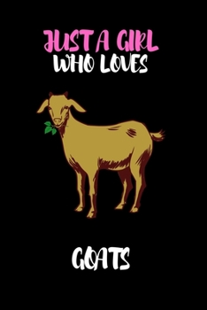 Just A Girl Who Loves Goats: Lined Notebook Journal: ( 6 x 9 - 120 Pages ) Goats Lovers Gift For Girls, Funny Goat Notebook, Gift for Goat Lovers -Yellow Edition-