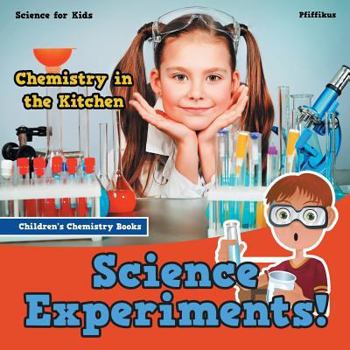 Paperback Science Experiments! Chemistry in the Kitchen - Science for Kids - Children's Chemistry Books Book