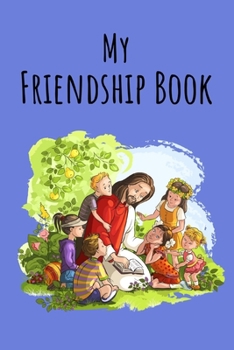 My Friendship Book: Jesus Christ with Children Blue | Friendbook | Friendship Journal | For Kids to fill  in | Up to 49 Friends | Softcover | Gift Idea