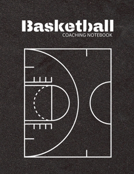 Basketball Coaching Notebook: Basketball Journals with Blank Court Pages, Diagrams, Calendar, Notes Best Gift for Teachers, Trainers, Coaches