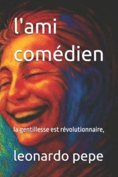 l'ami comédien: la gentillesse est révolutionnaire,