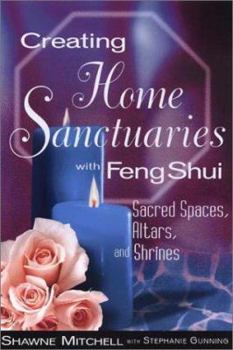 Paperback Creating Home Sanctuaries with Feng Shui: Sacred Spaces, Altars, and Shrines Book