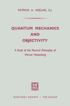 Paperback Quantum Mechanics and Objectivity: A Study of the Physical Philosophy of Werner Heisenberg Book