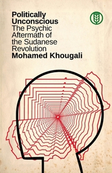 Politically Unconscious: The Psychic Aftermath of the Sudanese Revolution