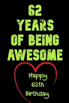 62 Years of Being Awesome Happy 62th Birthday : 62 Years Old Gift for Boys & Girls