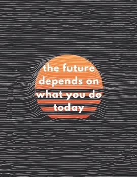 Paperback The Future Depends On What You Do Today: Inspirational Quote Sheet Music Book