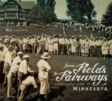 Hardcover From Fields to Fairways: Classic Golf Clubs of Minnesota Book
