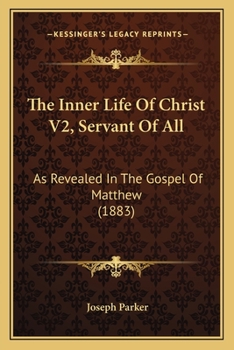 Paperback The Inner Life Of Christ V2, Servant Of All: As Revealed In The Gospel Of Matthew (1883) Book