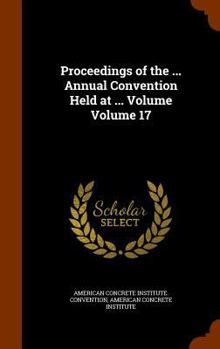 Hardcover Proceedings of the ... Annual Convention Held at ... Volume Volume 17 Book