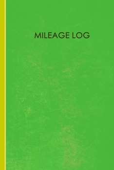 Mileage Log: Mileage Log & Record Book: Notebook For Business or Personal - Tracking Your Daily Miles.