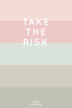 Take The Risk: Cute Inspirational Quote Planner 2020 - 6"x9" 100 Pages with Calendar + US and UK Holidays + Monthly and Weekly Organizer + Habit ... Notebook (2020 Feminine Planners - Volume 26)