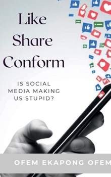 LIKE, SHARE, CONFORM: Is Social Media Making Us Stupid?