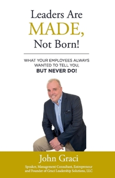 Paperback Leaders Are Made, Not Born!: What Your Employees Always Wanted to Tell You, But Never Do! Volume 1 Book