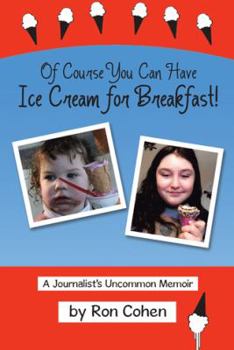 Hardcover Of Course You Can Have Ice Cream for Breakfast!: A Journalist's Uncommon Memoir Book