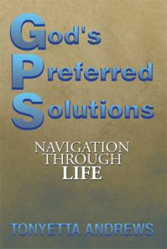 Hardcover G.P.S. God's Preferred Solutions: Navigationthrough Life Book