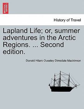 Paperback Lapland Life; Or, Summer Adventures in the Arctic Regions. ... Second Edition. Book