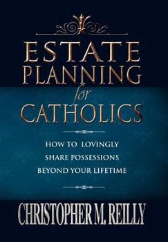 Hardcover Estate Planning for Catholics: How to Lovingly Share Possessions beyond Your Lifetime Book