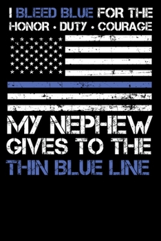 I Bleed Blue for the honor, duty, courage my Nephew gives to the Thin Blue Line: Personal Planner 24 month 100 page 6 x 9 Dated Calendar Notebook For 2020-2021 Academic Year