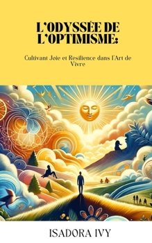 L'Odyssée de l'Optimisme: Cultivant Joie et Résilience dans l'Art de Vivre (French Edition)