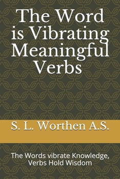 Paperback The Word is Vibrating Meaningful Verbs: The Words vibrate Knowledge, Verbs Hold Wisdom Book
