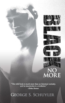Paperback Black No More: Being an Account of the Strange and Wonderful Workings of Science in the Land of the Free, A.D. 1933-1940 Book