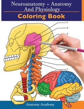 Paperback Neuroanatomy + Anatomy and Physiology Coloring Book: 2-in-1 Collection Set Incredibly Detailed Self-Test Color workbook for Studying and Relaxation Book