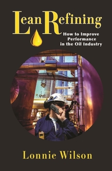 Hardcover Lean Refining: How to Improve Performance in the Oil Industry: 0 Book