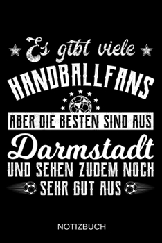 Es gibt viele Handballfans aber die besten sind aus Darmstadt und sehen zudem noch sehr gut aus: A5 Notizbuch | Liniert 120 Seiten | ... | Muttertag | Namenstag (German Edition)