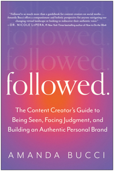 Paperback Followed: The Content Creator's Guide to Being Seen, Facing Judgment, and Building an Authentic Personal Brand Book