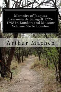 Paperback Memoirs of Jacques Casanova de Seingalt 1725-1798 in London and Moscow Volume 5b-To London Book