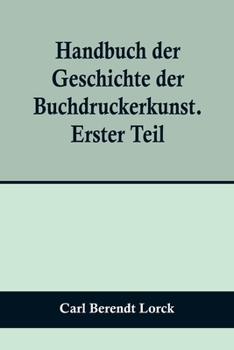 Paperback Handbuch der Geschichte der Buchdruckerkunst. Erster Teil; Erfindung. Verbreitung. Blüte. Verfall. 1450-1750. [German] Book