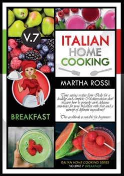 Italian Home Cooking 2021 Vol. 7 Breakfast: Time saving recipes from Italy for a healthy and complete Mediterranean diet! Learn how to properly cook ... This cookbook is suitable for beginners.
