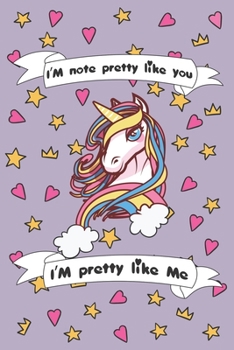 Paperback I'm Not Pretty Like You I'm Pretty Like me: Magical Unicorn Composition Notebook - Magical Unicorn Journal, Gift for Girls 120 Pages of 6?9 inch Blank Book