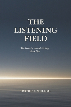 The Listening Field: The Gravity Accords Trilogy: Book One