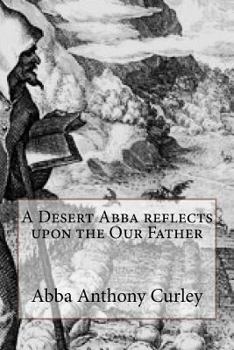 Paperback A Desert Abba reflects upon the Our Father Book