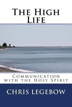 Paperback The High Life: Communication with the Holy Spirit Book