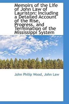 Paperback Memoirs of the Life of John Law of Lauriston: Including a Detailed Account of the Rise, Progress, an Book