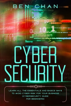 Paperback Cyber Security: Learn All the Essentials and Basic Ways to Avoid Cyber Risk for Your Business (Cybersecurity Guide for Beginners) Book
