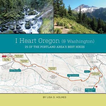 Paperback I Heart Oregon (and Washington): 25 of the Portland Area's Best Hikes Book