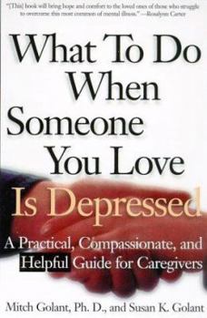 Paperback What to Do When Someone You Love Is Depressed: A Practical, Compassionate, and Helpful Guide for Caregivers Book