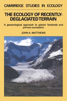 Paperback The Ecology of Recently-Deglaciated Terrain: A Geoecological Approach to Glacier Forelands Book