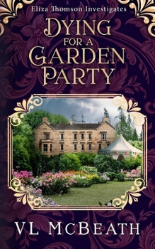 Dying for a Garden Party: Eliza Thomson Investigates - Book #4 of the Eliza Thomson Investigates
