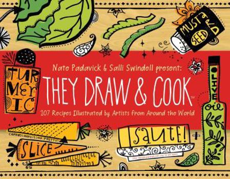Hardcover They Draw and Cook: 107 Recipes Illustrated by Artists from Around the World Book