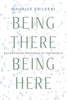 Paperback Being There, Being Here: Palestinian Writings in the World Book
