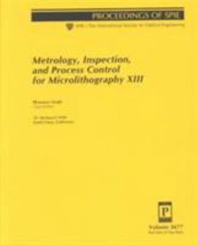 Paperback Metrology, Inspection, and Process Control for Microlithography Xiii: 15-18 March, 1999, Santa Clara, California (Proceedings of Spie--The International Society for Optical Engineering, V. 3677.) Book