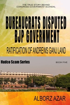 Paperback Bureaucrats Disputed Bjp Government Ratification of Andrews Ganj Land Scam Book