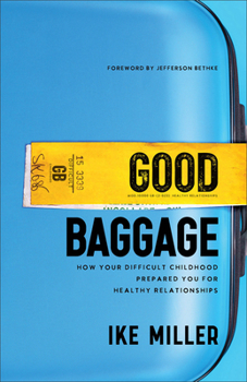 Paperback Good Baggage: How Your Difficult Childhood Prepared You for Healthy Relationships Book