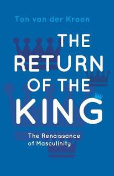 Paperback The Return of the King: A Renaissance of Masculinity Book