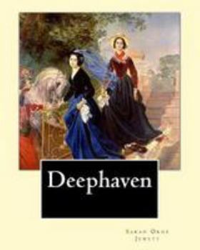 Paperback Deephaven. By: Sarah Orne Jewett: Sarah Orne Jewett (September 3, 1849 - June 24, 1909) was an American novelist, short story writer Book